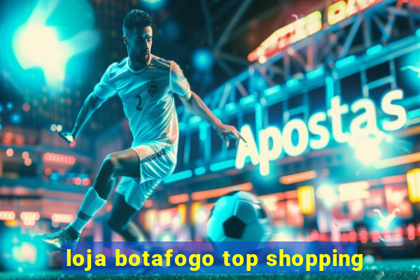 loja botafogo top shopping